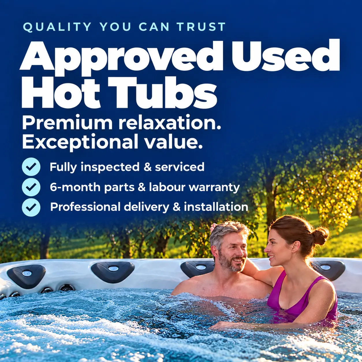 Quality you can trust. Approved Used Hot Tubs. Premium relaxation. Exceptional value. Fully inspected and serviced, with a six-month parts and labour warranty, professional delivery and installation.