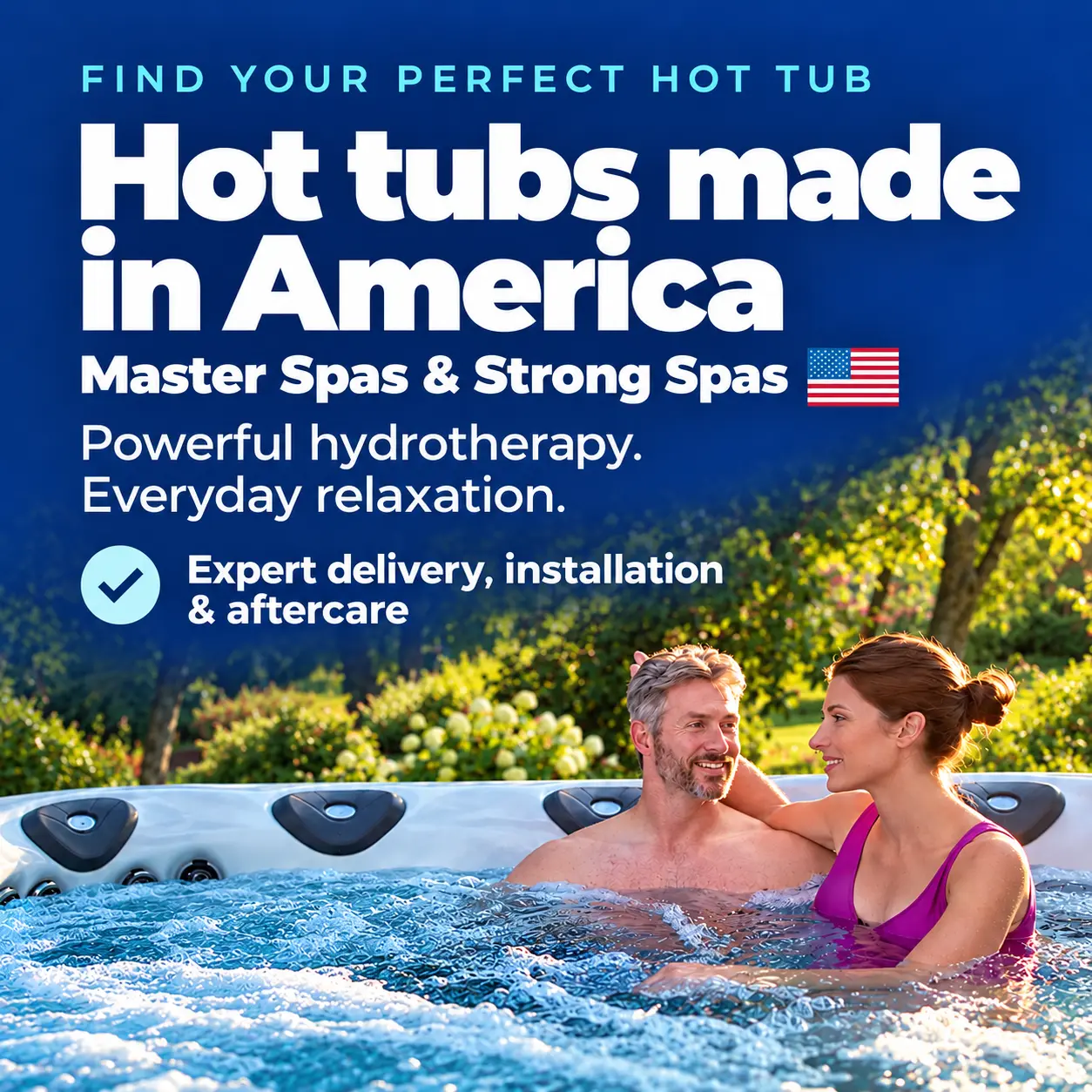 Find your perfect hot tub. Hot tubs made in America by Master Spas and Strong Spas. Powerful hydrotherapy. Everyday relaxation. Expert delivery, installation and aftercare.